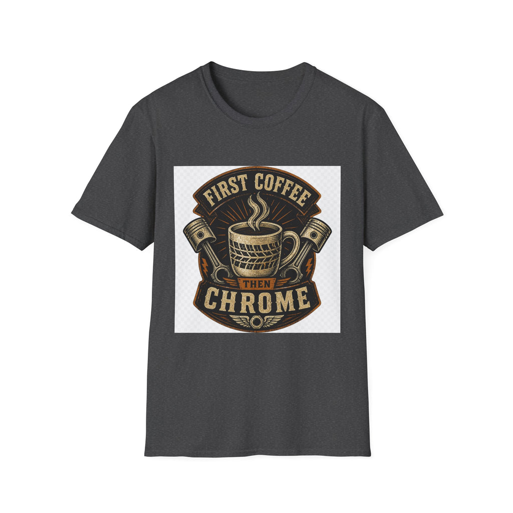 First Coffee Then Chrome T-Shirt