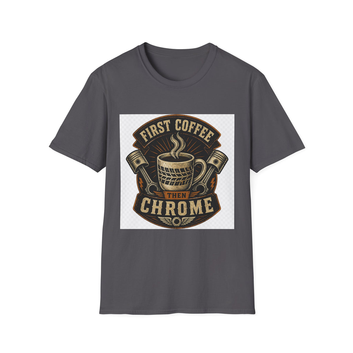 First Coffee Then Chrome T-Shirt