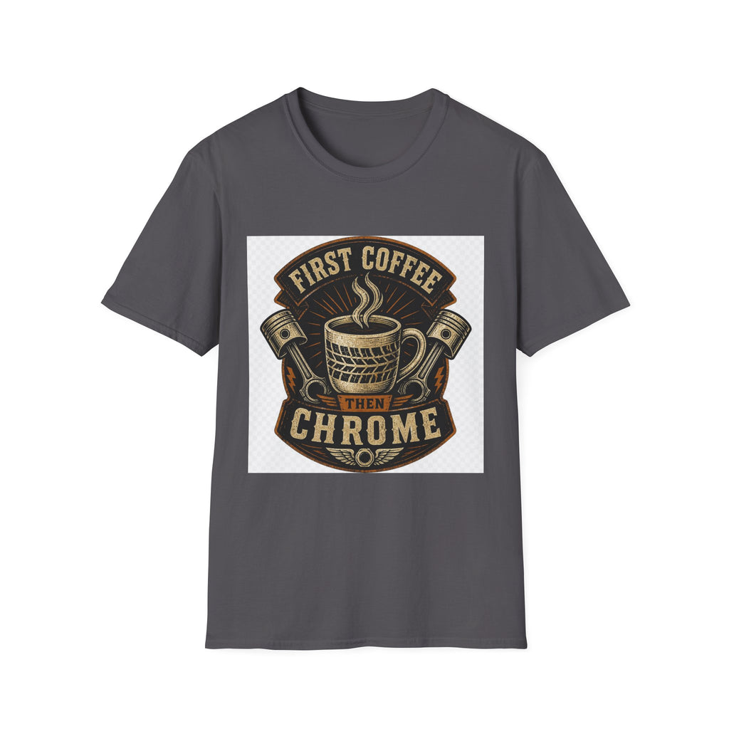 First Coffee Then Chrome T-Shirt