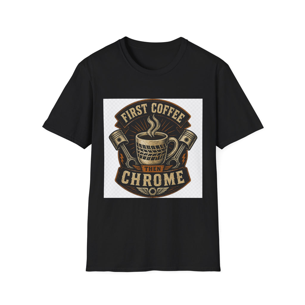 First Coffee Then Chrome T-Shirt