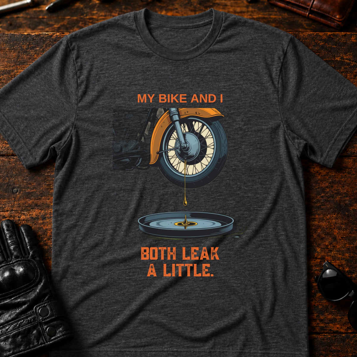 My Bike And I Both Leak A Little Funny Biker T-Shirt, dark heather
