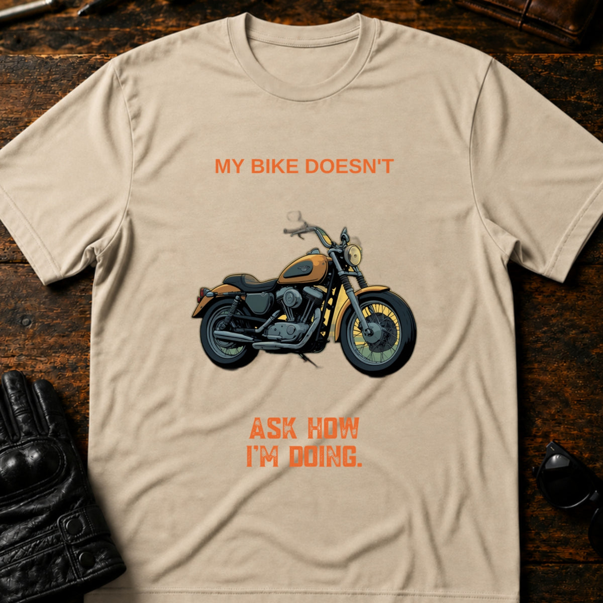 My Bike Doesnt Ask How Im Doing Funny Biker T-Shirt, sand