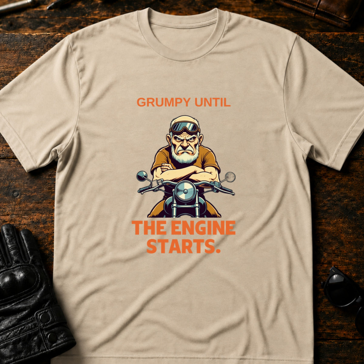 Grumpy Until The Engine Starts Dad Biker T-Shirt, sand