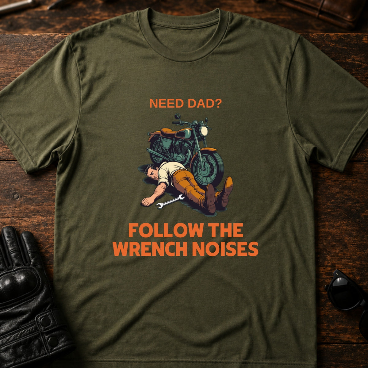 Need Dad Follow The Wrench Noises Motorcycle Dad T-Shirt, military green