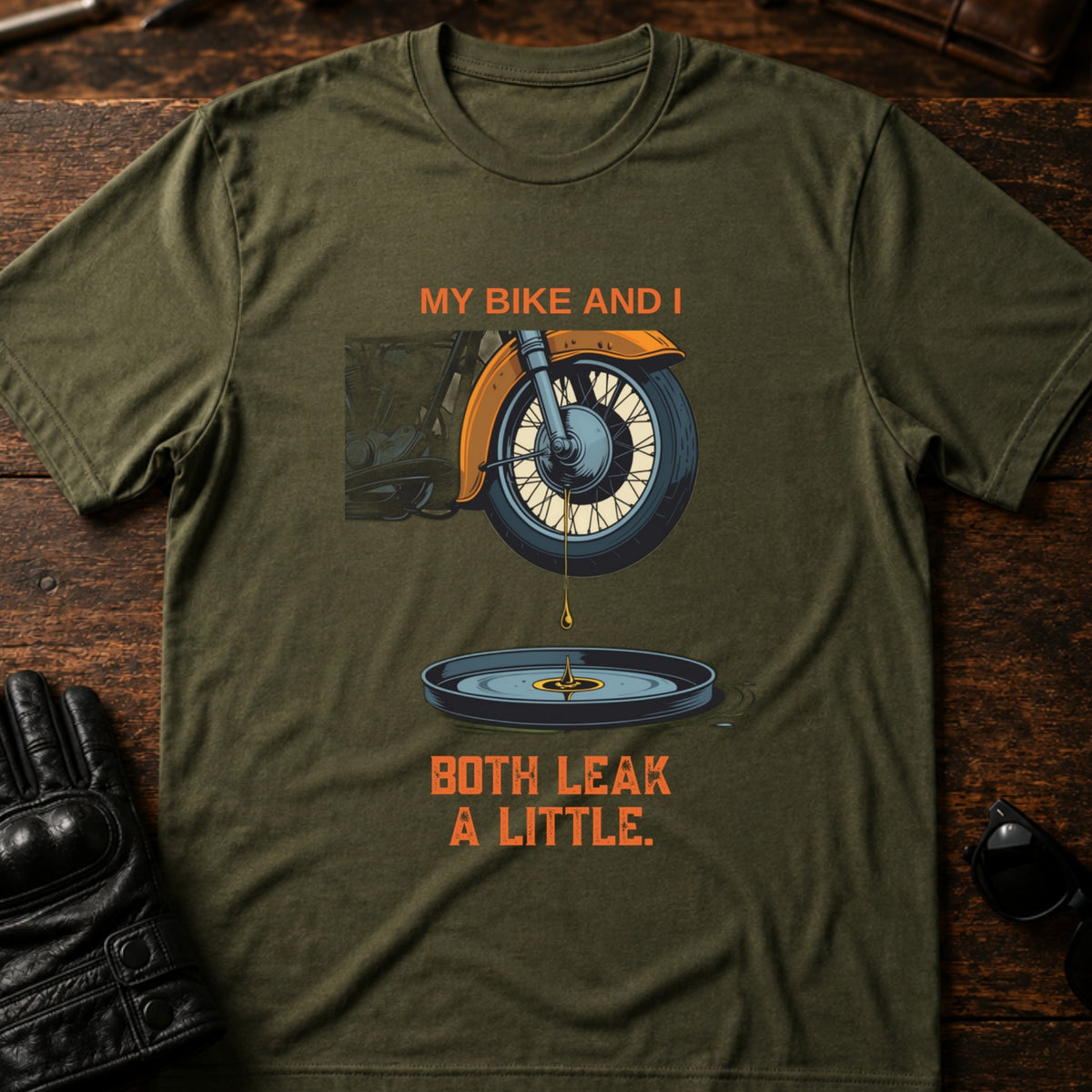 My Bike And I Both Leak A Little Funny Biker T-Shirt, military green