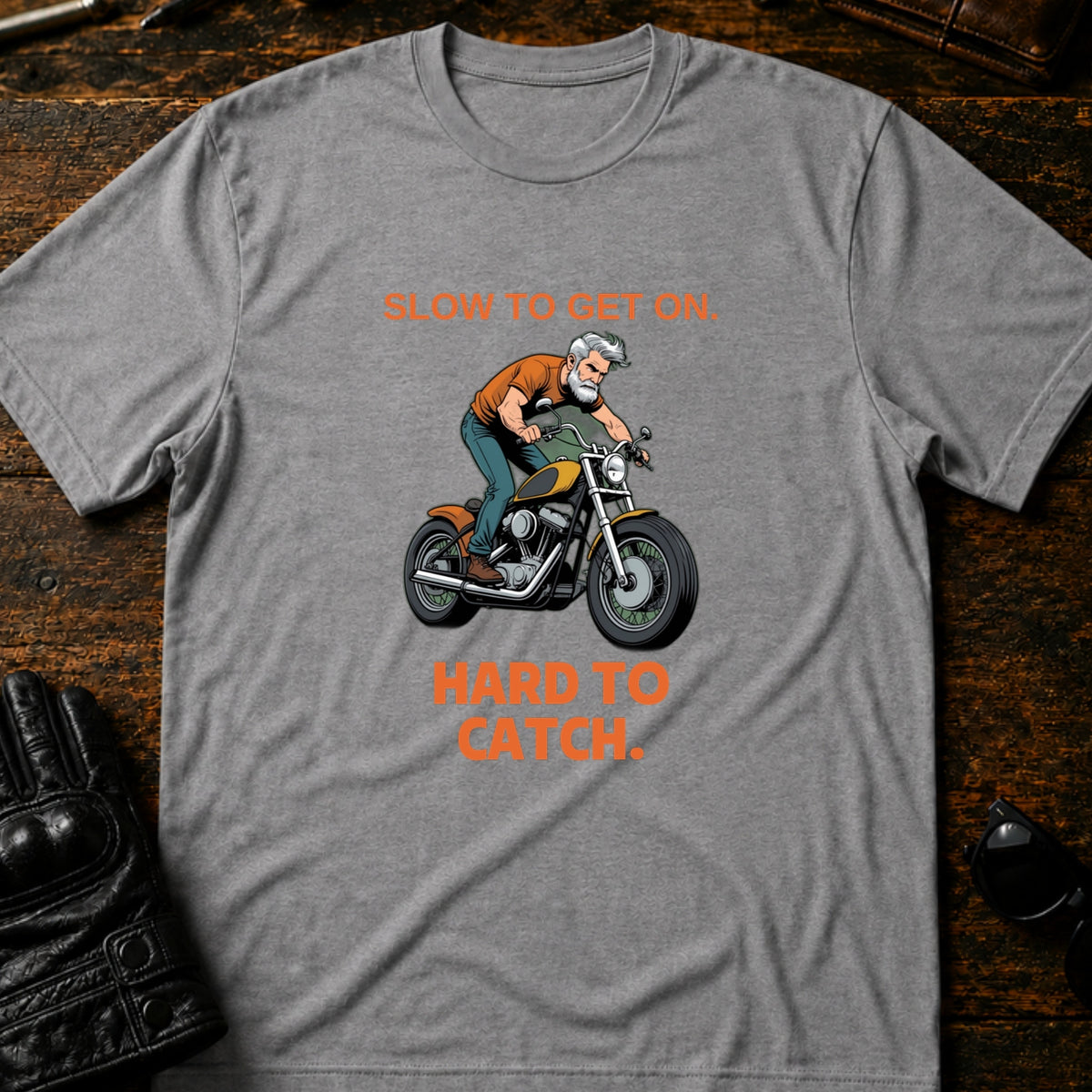 Slow To Get On Hard To Catch Older Biker T-Shirt, sport gray