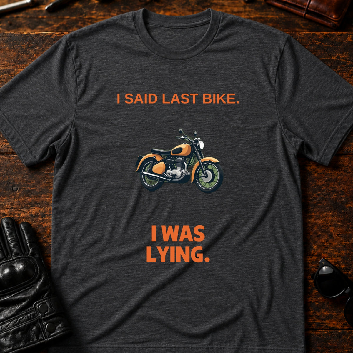 I Said Last Bike I Was Lying Funny Motorcycle T-Shirt, dark heather