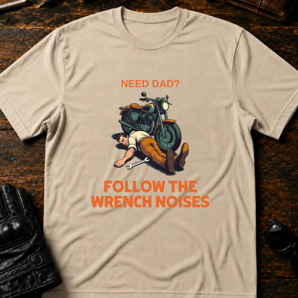 Need Dad Follow The Wrench Noises Motorcycle Dad T-Shirt, sand