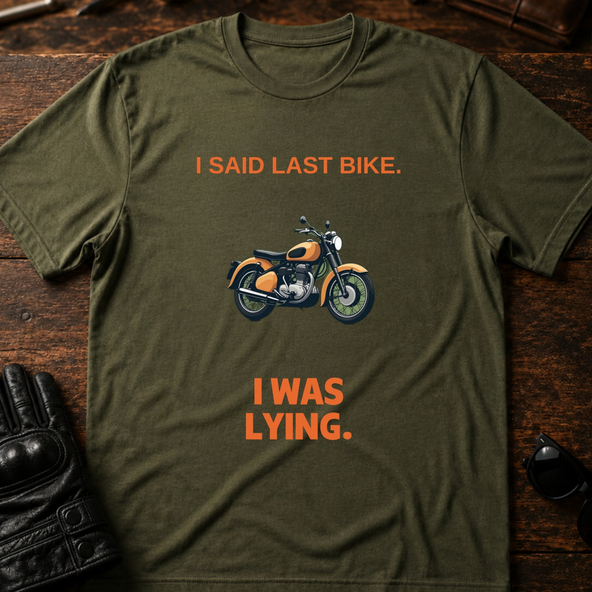 I Said Last Bike I Was Lying Funny Motorcycle T-Shirt, military green