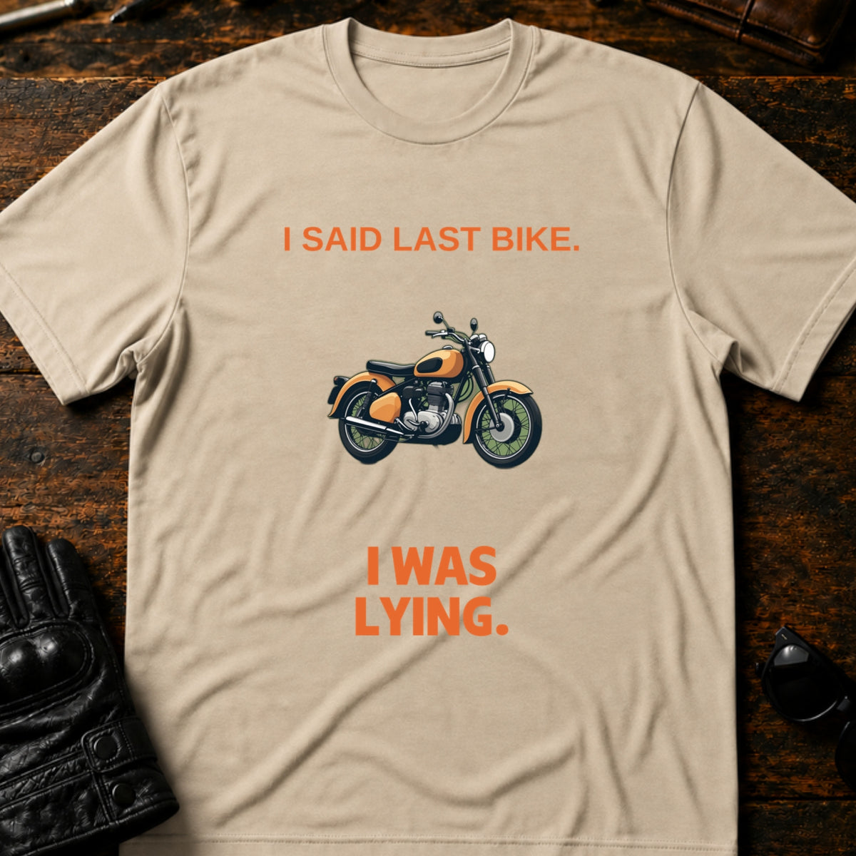 I Said Last Bike I Was Lying Funny Motorcycle T-Shirt, sand
