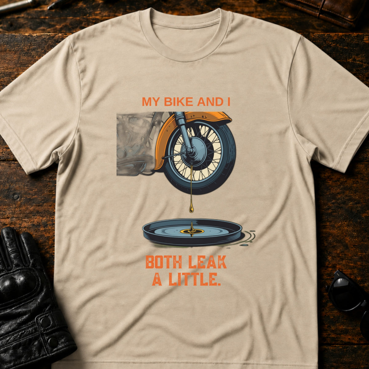 My Bike And I Both Leak A Little Funny Biker T-Shirt, sand