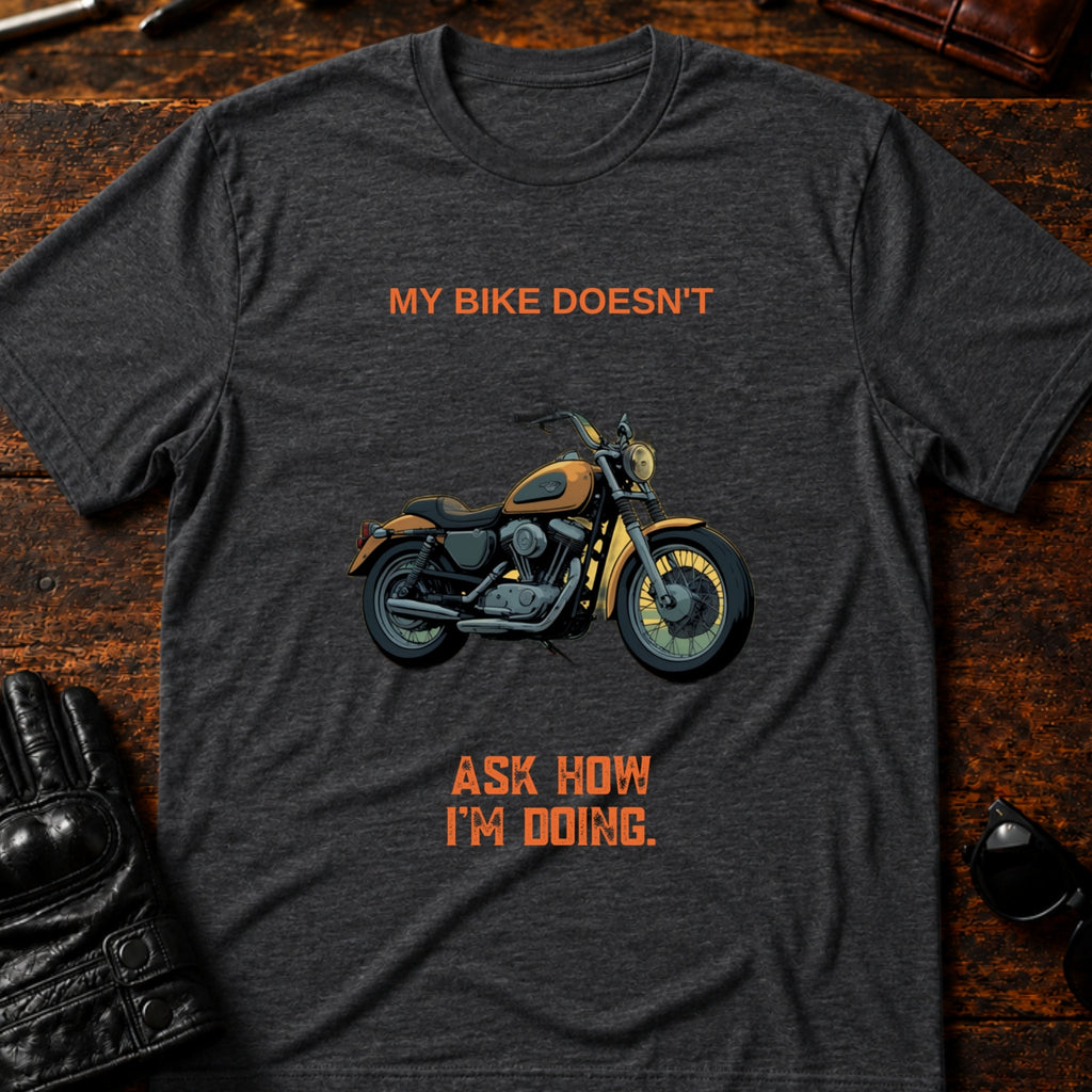 My Bike Doesnt Ask How Im Doing Funny Biker T-Shirt - mockup 8 dark heather