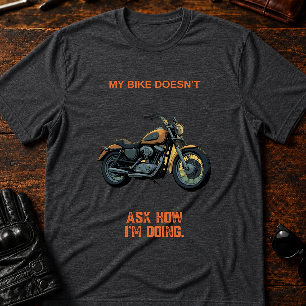 My Bike Doesnt Ask How Im Doing Funny Biker T-Shirt, dark heather