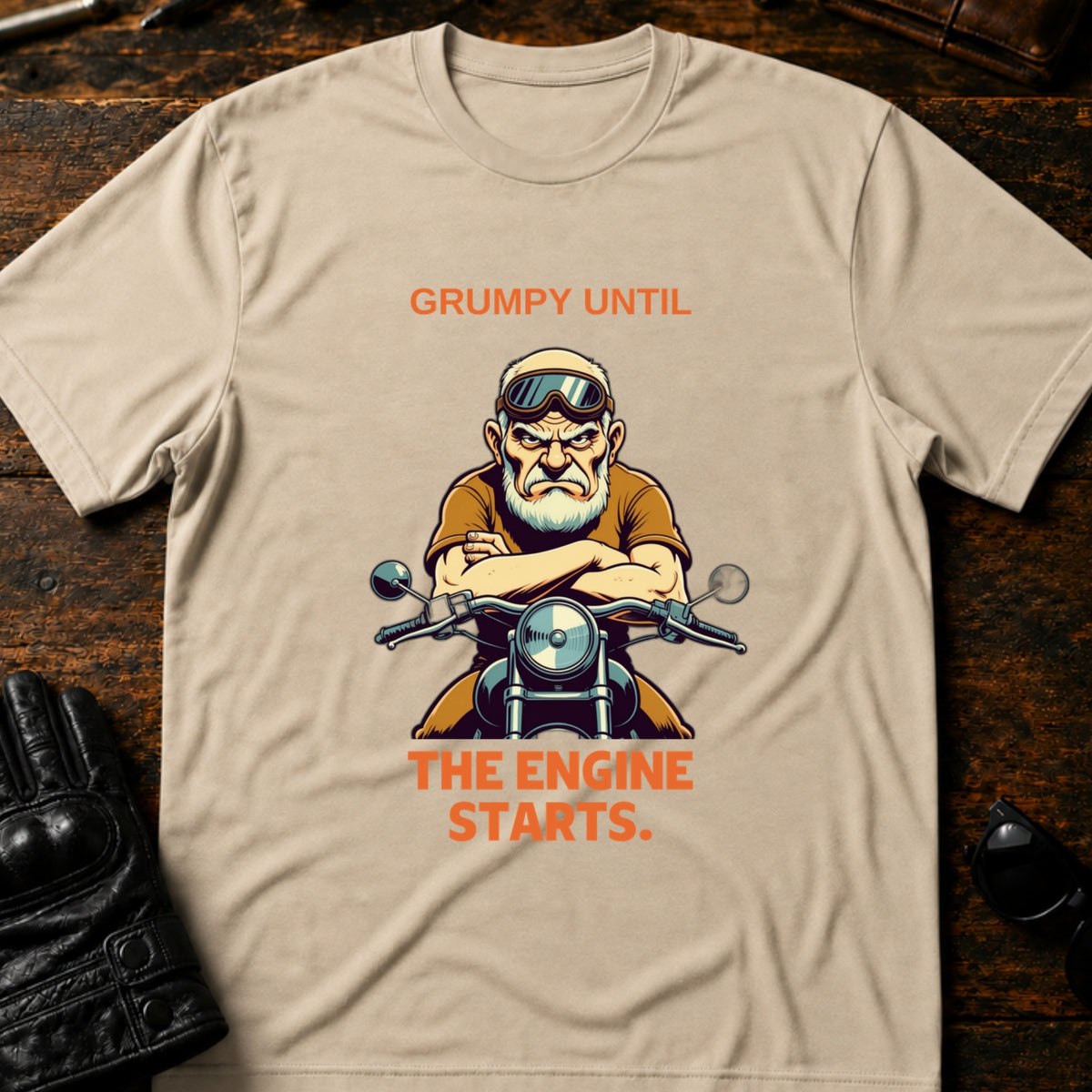Grumpy Until The Engine Starts Dad Biker T-Shirt, sand