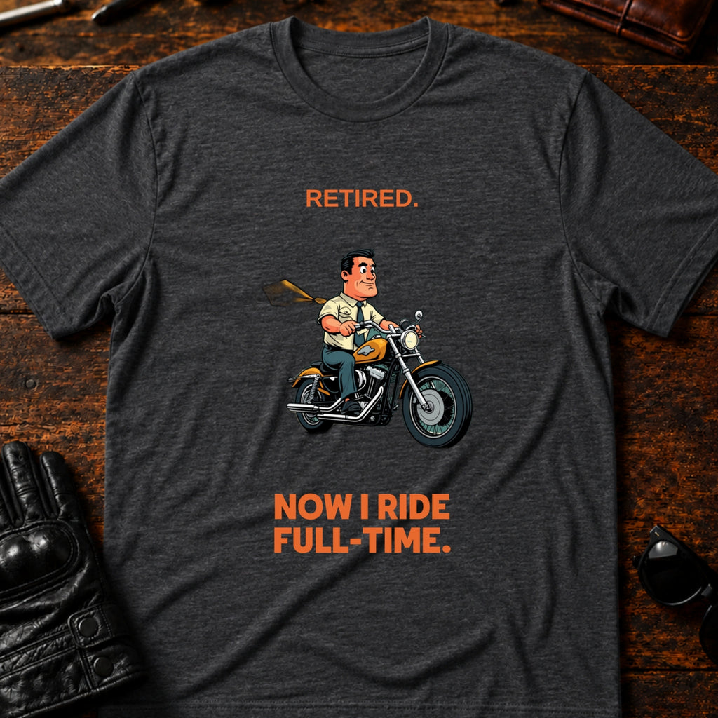 Retired Now I Ride Full Time Motorcycle Retirement T-Shirt - mockup 8 dark heather