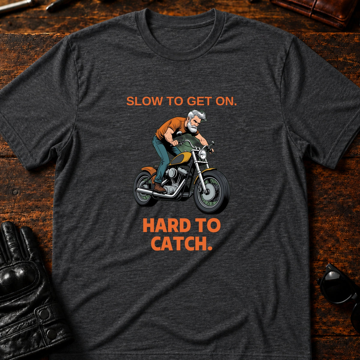 Slow To Get On Hard To Catch Older Biker T-Shirt, dark heather